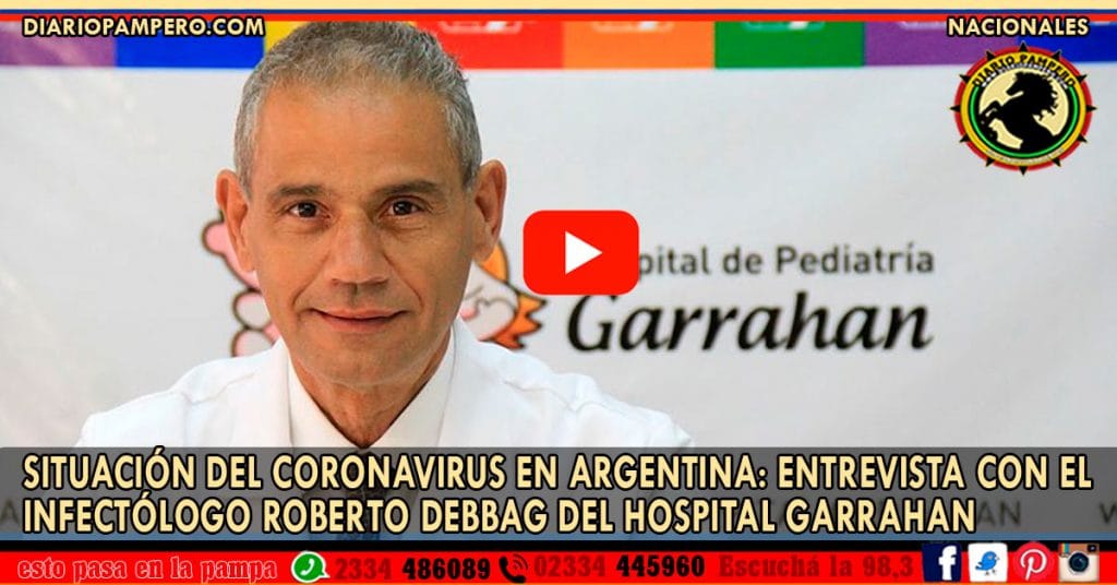 SITUACIÓN DEL CORONAVIRUS EN ARGENTINA: Entrevista con el Infectólogo Roberto Debbag del Hospital Garrahan