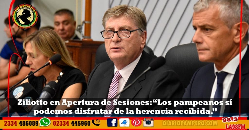 Ziliotto en Apertura de Sesiones: “Los pampeanos sí podemos disfrutar de la herencia recibida.”