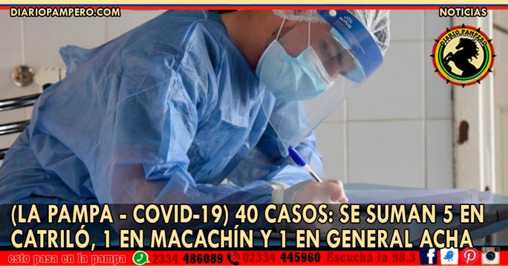 (LA PAMPA – COVID-19) 40 CASOS: se suman 5 en Catriló, 1 en Macachín y 1 en General Acha
