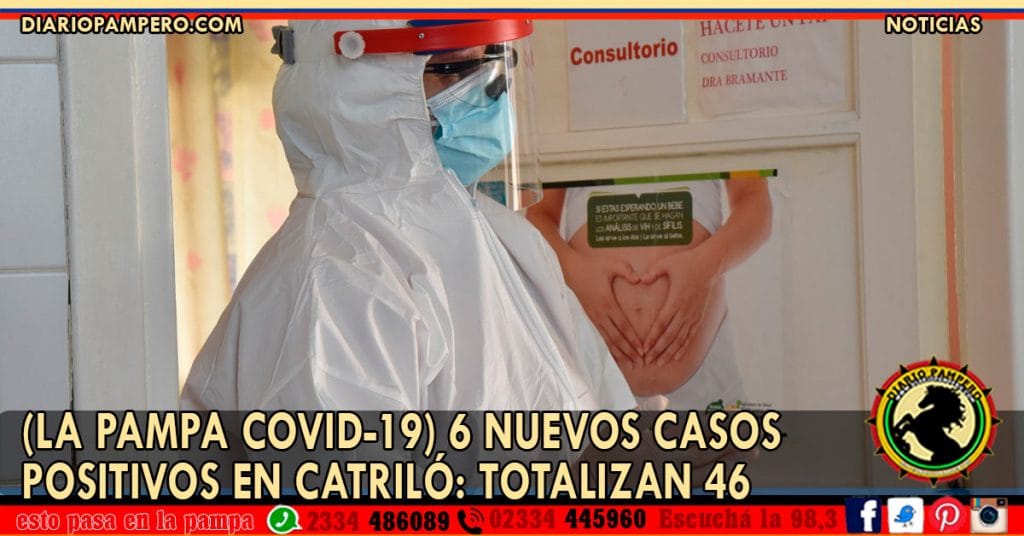 (LA PAMPA COVID-19) 6 nuevos casos positivos en Catriló: TOTALIZAN 46