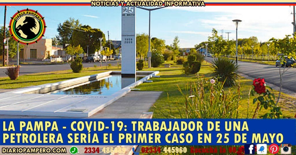 LA PAMPA – COVID19: trabajador de una petrolera sería el primer caso en 25 de mayo