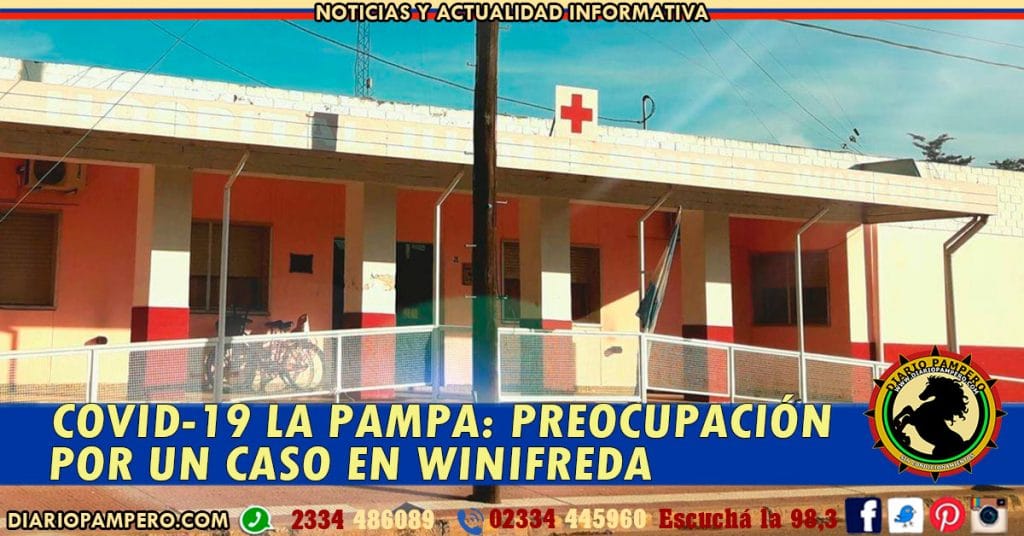 COVID-19 LA PAMPA: preocupación por un caso en Winifreda