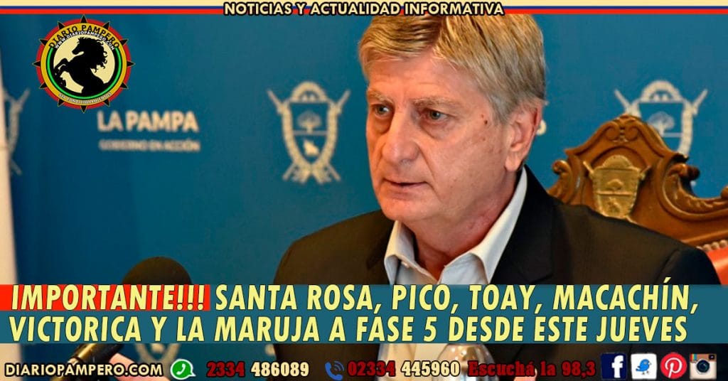 IMPORTANTE!!! Santa Rosa, Pico, Toay, Macachín, Victorica y La Maruja a Fase 5 desde este jueves