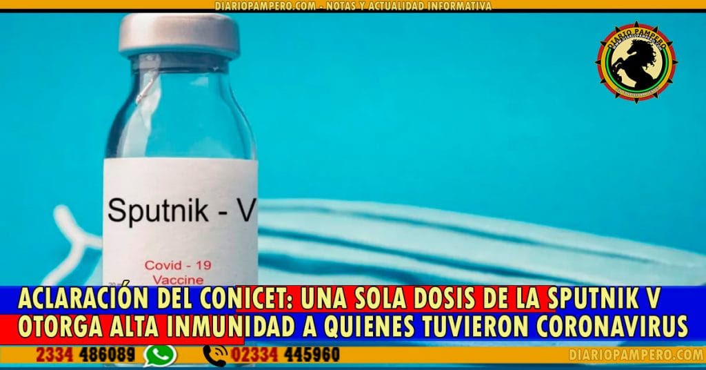 ACLARACIÓN DEL CONICET: una sola dosis de la Sputnik V otorga alta inmunidad a quienes tuvieron coronavirus